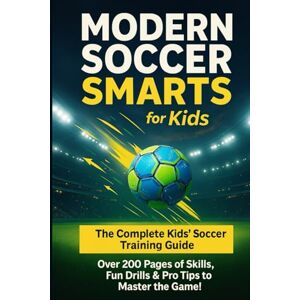 Dees, Mr Richard Modern Soccer Smarts for Kids: Skills, Strategies, and Fun Drills to Play Smarter Football – Ages 8–12 Dees, Mr Richard Modern Soccer Smarts for Kids: Skills, Strategies, and Fun Drills to Play Smarter Football – Ages 8–12