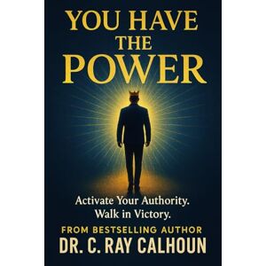 Calhoun, Dr C Ray YOU HAVE THE POWER!: Walking in Authority Over the Power of the Enemy (Winning & Overcoming Book Series) Calhoun, Dr C Ray YOU HAVE THE POWER!: Walking in Authority Over the Power of the Enemy (Winning & Overcoming Book Series)