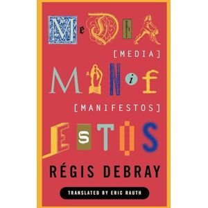 Debray, Regis Media Manifestos: On the Technological Transmission of Cultural Forms Debray, Regis Media Manifestos: On the Technological Transmission of Cultural Forms
