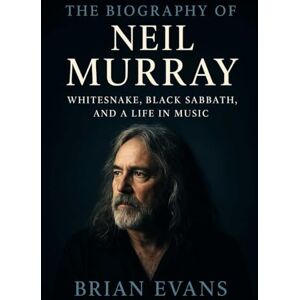 Evans, Brian The Biography of Neil Murray: Whitesnake, Black Sabbath, and a Life in Music Evans, Brian The Biography of Neil Murray: Whitesnake, Black Sabbath, and a Life in Music