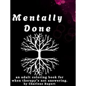 Rupert, Charlene Mentally Done: an adult coloring book by Charlene Rupert Rupert, Charlene Mentally Done: an adult coloring book by Charlene Rupert