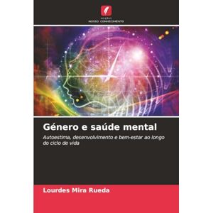 Mira Rueda, Lourdes Género e saúde mental: Autoestima, desenvolvimento e bem-estar ao longo do ciclo de vida Mira Rueda, Lourdes Género e saúde mental: Autoestima, desenvolvimento e bem-estar ao longo do ciclo de vida