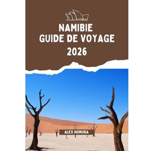 Nomura, Alex NAMIBIE GUIDE DE VOYAGE 2026: Où manger, comment acheter une carte SIM et rester connecté, les meilleures options d'hébergement pour tous les budgets ... en ville et dans les parcs nationaux Nomura, Alex NAMIBIE GUIDE DE VOYAGE 2026: Où manger, comment acheter une carte SIM et rester connecté, les meilleures options d'hébergement pour tous les budgets ... en ville et dans les parcs nationaux