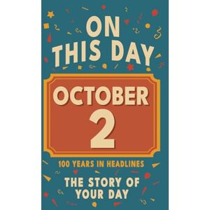 Bennett, Olivia Happy Birthday! October 2: On This Day in Headlines – Nostalgic October 2 History Book with Authentic News and Memories – Perfect Birthday or ... ... (Daily Birthday History Book Series)) Bennett, Olivia Happy Birthday! October 2: On This Day in Headlines – Nostalgic October 2 History Book with Authentic News and Memories – Perfect Birthday or ... ... (Daily Birthday History Book Series))