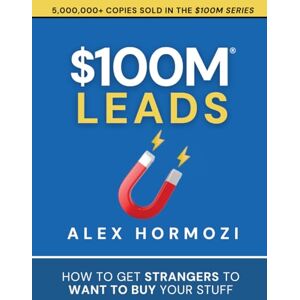 Hormozi, Alex $100M Leads: How to Get Strangers To Want To Buy Your Stuff (Acquisition.com $100M Series) Hormozi, Alex $100M Leads: How to Get Strangers To Want To Buy Your Stuff (Acquisition.com $100M Series)