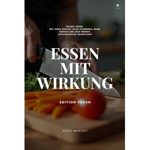 Masteit, Moja Essen mit Wirkung / Edition Vegan: Sofort sehen, wie jedes Gericht deine Stimmung, deine emotionale Stabilität und deine Energie verändert Masteit, Moja Essen mit Wirkung / Edition Vegan: Sofort sehen, wie jedes Gericht deine Stimmung, deine emotionale Stabilität und deine Energie verändert