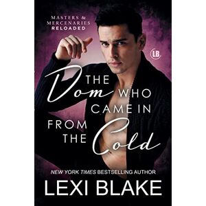 Blake, Lexi The Dom Who Came in from the Cold: 5 (Masters and Mercenaries: Reloaded) Blake, Lexi The Dom Who Came in from the Cold: 5 (Masters and Mercenaries: Reloaded)