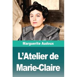 Audoux, Marguerite L'Atelier de Marie-Claire Audoux, Marguerite L'Atelier de Marie-Claire