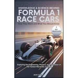 S. Elon, Jack Knowledge & Science Behind FORMULA 1 RACE CARS: How They Work and What You Should Know + Interactive Word Search Puzzles: Exploring the Engineering, ... on Earth (Science, Tech & Discoveries) S. Elon, Jack Knowledge & Science Behind FORMULA 1 RACE CARS: How They Work and What You Should Know + Interactive Word Search Puzzles: Exploring the Engineering, ... on Earth (Science, Tech & Discoveries)