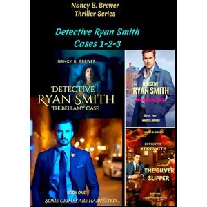 Brewer, Nancy B. Detective Ryan Smith Cases 1-2-3: The Bellamy Case, Bloodline, The Silver Slipper (The Detective Ryan Smith Series) Brewer, Nancy B. Detective Ryan Smith Cases 1-2-3: The Bellamy Case, Bloodline, The Silver Slipper (The Detective Ryan Smith Series)