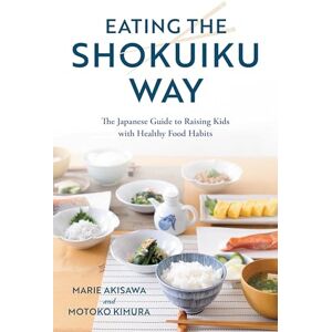Rowman & Littlefield Publishers Eating the Shokuiku Way: The Japanese Guide to Raising Kids with Healthy Food Habits Rowman & Littlefield Publishers Eating the Shokuiku Way: The Japanese Guide to Raising Kids with Healthy Food Habits