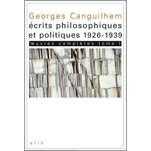 Vrin Georges Canguilhem: Oeuvres Completes Tome I: Ecrits Philosophiques Et Politiques (1926-1939) (Bibliotheque Des Textes Philosophiques) Vrin Georges Canguilhem: Oeuvres Completes Tome I: Ecrits Philosophiques Et Politiques (1926-1939) (Bibliotheque Des Textes Philosophiques)