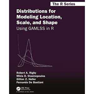 Rigby, Robert A. Distributions for Modeling Location, Scale, and Shape: Using GAMLSS in R (Chapman & Hall/CRC The R Series) Rigby, Robert A. Distributions for Modeling Location, Scale, and Shape: Using GAMLSS in R (Chapman & Hall/CRC The R Series)