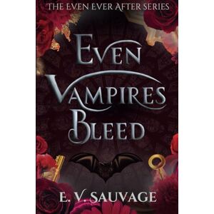 Sauvage, E. V. Even Vampires Bleed (The Even Ever After Series) Sauvage, E. V. Even Vampires Bleed (The Even Ever After Series)