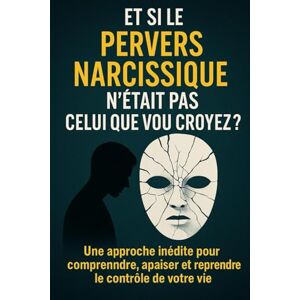 Noire, Aurore Et si le pervers narcissique n’était pas celui que vous croyez ?: Une approche inédite pour comprendre, apaiser et reprendre le contrôle de votre vie Noire, Aurore Et si le pervers narcissique n’était pas celui que vous croyez ?: Une approche inédite pour comprendre, apaiser et reprendre le contrôle de votre vie
