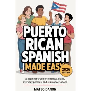 Danon, Mateo Puerto Rican Spanish Made Easy: A Beginner’s Guide to Boricua Slang, Everyday Phrases, and Real Conversations Danon, Mateo Puerto Rican Spanish Made Easy: A Beginner’s Guide to Boricua Slang, Everyday Phrases, and Real Conversations