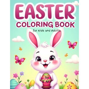 Publishing, Esther Muthoni Easter Coloring Book for Kids and Adults Publishing, Esther Muthoni Easter Coloring Book for Kids and Adults