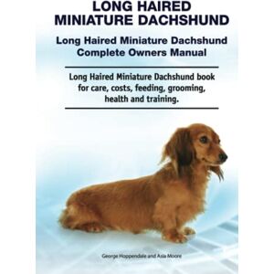 Hoppendale, George Long Haired Miniature Dachshund. Long Haired Miniature Dachshund Complete Owners Manual. Long Haired Miniature Dachshund book for care, costs, feeding, grooming, health and training. Hoppendale, George Long Haired Miniature Dachshund. Long Haired Miniature Dachshund Complete Owners Manual. Long Haired Miniature Dachshund book for care, costs, feeding, grooming, health and training.