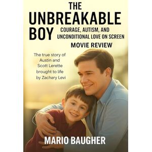 Baugher, Mario The Unbreakable Boy Movie Review: Courage, Autism, and Unconditional Love on Screen: The True Story of Austin and Scott LeRette Brought to Life by Zachary Levi Baugher, Mario The Unbreakable Boy Movie Review: Courage, Autism, and Unconditional Love on Screen: The True Story of Austin and Scott LeRette Brought to Life by Zachary Levi