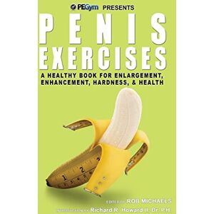 Michaels, Rob Penis Exercises: A Healthy Book for Enlargement, Enhancement, Hardness, & Health Michaels, Rob Penis Exercises: A Healthy Book for Enlargement, Enhancement, Hardness, & Health
