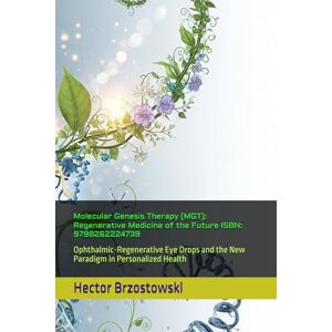 Brzostowski, Hector Damian Molecular Genesis Therapy (MGT): Regenerative Medicine of the Future ISBN: 9798262224739: Ophthalmic-Regenerative Eye Drops and the New Paradigm in Personalized Health (Moléculas Ferrari) Brzostowski, Hector Damian Molecular Genesis Therapy (MGT): Regenerative Medicine of the Future ISBN: 9798262224739: Ophthalmic-Regenerative Eye Drops and the New Paradigm in Personalized Health (Moléculas Ferrari)