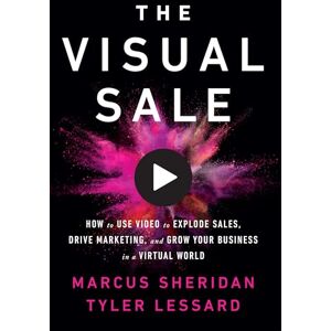 Sheridan, Marcus The Visual Sale: How to Use Video to Explode Sales, Drive Marketing, and Grow Your Business in a Virtual World Sheridan, Marcus The Visual Sale: How to Use Video to Explode Sales, Drive Marketing, and Grow Your Business in a Virtual World