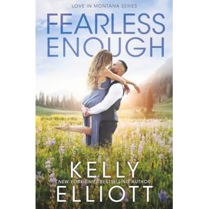 Elliott, Kelly Fearless Enough: 1 (Love in Montana) Elliott, Kelly Fearless Enough: 1 (Love in Montana)
