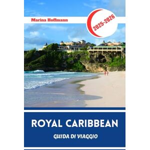 Marina ROYAL CARIBBEAN GUIDA DI VIAGGIO 2025 2026: Punti salienti della destinazione e segreti di bordo della compagnia di crociere leader a livello mondiale Marina ROYAL CARIBBEAN GUIDA DI VIAGGIO 2025 2026: Punti salienti della destinazione e segreti di bordo della compagnia di crociere leader a livello mondiale