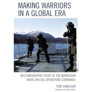 Lexington Books Making Warriors in a Global Era: An Ethnographic Study of the Norwegian Naval Special Operations Commando Lexington Books Making Warriors in a Global Era: An Ethnographic Study of the Norwegian Naval Special Operations Commando