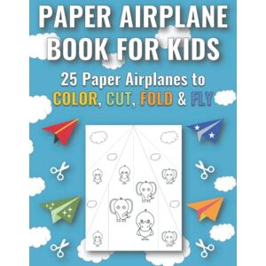 York, Mike Paper Airplane Book for Kids: 25 Paper Airplanes to Color, Cut, Fold, and Fly, with Cute Animals (Cool Paper Airplanes for Kids) York, Mike Paper Airplane Book for Kids: 25 Paper Airplanes to Color, Cut, Fold, and Fly, with Cute Animals (Cool Paper Airplanes for Kids)