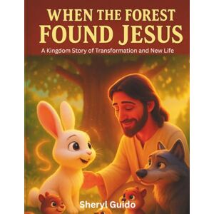 Guido, Sheryl When the Forest Found Jesus: A Kingdom Story of Transformation and New Life Guido, Sheryl When the Forest Found Jesus: A Kingdom Story of Transformation and New Life