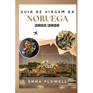FLOWELL, EMMA Guia de Viagem da Noruega 2025/2026: Dicas Locais para Descobrir Fiordes, Tesouros Urbanos Escondidos e Atividades Emocionantes ao Ar Livre com Itinerários Detalhados e Dicas para Economizar Custos FLOWELL, EMMA Guia de Viagem da Noruega 2025/2026: Dicas Locais para Descobrir Fiordes, Tesouros Urbanos Escondidos e Atividades Emocionantes ao Ar Livre com Itinerários Detalhados e Dicas para Economizar Custos