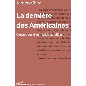 Ghez, Jérémy La dernière des Américaines: Chroniques d’un monde parallèle (Écritures) Ghez, Jérémy La dernière des Américaines: Chroniques d’un monde parallèle (Écritures)
