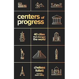 Follett, Chelsea Centers of Progress: 40 Cities That Changed the World Follett, Chelsea Centers of Progress: 40 Cities That Changed the World