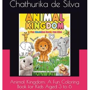 Silva Animal Kingdom: A Fun Coloring Book for Kids Aged 3 to 6 Silva Animal Kingdom: A Fun Coloring Book for Kids Aged 3 to 6