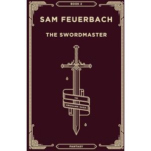 Feuerbach, Sam The Swordmaster: The Krosann Saga Feuerbach, Sam The Swordmaster: The Krosann Saga