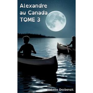Desbenoit, Isabelle Alexandre au Canada tome 3: Aventures et Amitié version spéciale Enfants Ados DYS (dyslexiques) Desbenoit, Isabelle Alexandre au Canada tome 3: Aventures et Amitié version spéciale Enfants Ados DYS (dyslexiques)