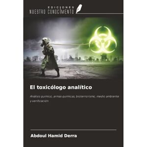 Derra, Abdoul Hamid El toxicólogo analítico: Análisis químico, armas químicas, bioterrorismo, medio ambiente y verificación Derra, Abdoul Hamid El toxicólogo analítico: Análisis químico, armas químicas, bioterrorismo, medio ambiente y verificación