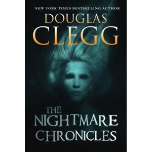 Clegg, Douglas The Nightmare Chronicles: Thirteen Tales of Horror and Suspense (Douglas Clegg Short Story Collections) Clegg, Douglas The Nightmare Chronicles: Thirteen Tales of Horror and Suspense (Douglas Clegg Short Story Collections)