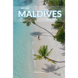 DYLAN PEREZ, HECTOR Explore Maldives 2025/2026: The Insider’s Handbook to Must-See Destination, Rich History and Culture, Off-the-Beaten-Path Adventures, Hidden Gems, Local Insights & Expert Tips DYLAN PEREZ, HECTOR Explore Maldives 2025/2026: The Insider’s Handbook to Must-See Destination, Rich History and Culture, Off-the-Beaten-Path Adventures, Hidden Gems, Local Insights & Expert Tips