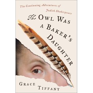 Tiffany, Grace The Owl Was a Baker’s Daughter: The Continuing Adventures of Judith Shakespeare Tiffany, Grace The Owl Was a Baker’s Daughter: The Continuing Adventures of Judith Shakespeare