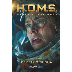 Triglia, Demetrio H.O.M.S. Phase One: Space Conspiracy: A sci-fi thriller set between Earth, the Moon, Mars… and beyond Triglia, Demetrio H.O.M.S. Phase One: Space Conspiracy: A sci-fi thriller set between Earth, the Moon, Mars… and beyond
