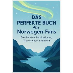 Lehmann, Mia Das perfekte Buch für Norwegen-Fans: Geschichten, Inspirationen, Travel-Hacks und mehr Lehmann, Mia Das perfekte Buch für Norwegen-Fans: Geschichten, Inspirationen, Travel-Hacks und mehr
