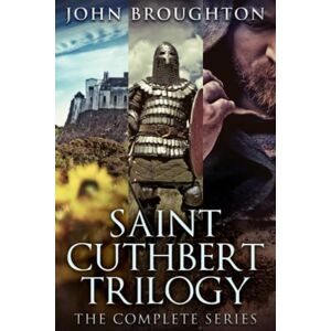 Broughton, John Saint Cuthbert Trilogy: The Complete Series Broughton, John Saint Cuthbert Trilogy: The Complete Series