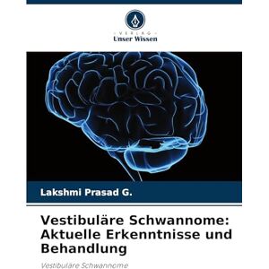 Prasad G, Lakshmi Vestibuläre Schwannome: Aktuelle Erkenntnisse und Behandlung Prasad G, Lakshmi Vestibuläre Schwannome: Aktuelle Erkenntnisse und Behandlung