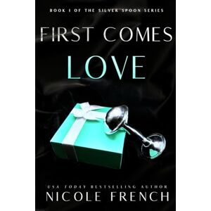 French, Nicole First Comes Love: A secret baby, second chance romance (Silver Spoon) French, Nicole First Comes Love: A secret baby, second chance romance (Silver Spoon)