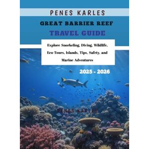 Karles, Penes Great Barrier Reef Travel Guide 2025 2026: Explore Snorkeling, Diving, Wildlife, Eco-Tours, Islands, Tips, Safety, and Marine Adventures Karles, Penes Great Barrier Reef Travel Guide 2025 2026: Explore Snorkeling, Diving, Wildlife, Eco-Tours, Islands, Tips, Safety, and Marine Adventures