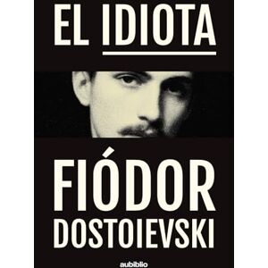 Dostoievski, Fiódor El idiota Dostoievski, Fiódor El idiota