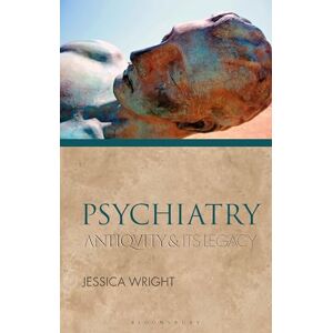 Jessica Wright Psychiatry: Antiquity and Its Legacy (Ancients and Moderns) Jessica Wright Psychiatry: Antiquity and Its Legacy (Ancients and Moderns)