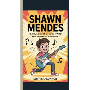 Connor, Sophie O' SHAWN MENDES: The True Story of a Boy Who Played His Way to the World Stage. Connor, Sophie O' SHAWN MENDES: The True Story of a Boy Who Played His Way to the World Stage.